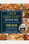 1200 Geek Chef Air Fryer Oven Cookbook: 1200 Days Complete Recipe Guide of Geek Chef Air Fryer Oven