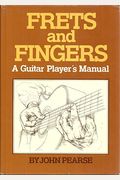 Frets and Fingers: A Guitar Player's Manual (205P)