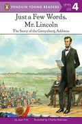 Just A Few Words, Mr. Lincoln: The Story Of The Gettysburg Address