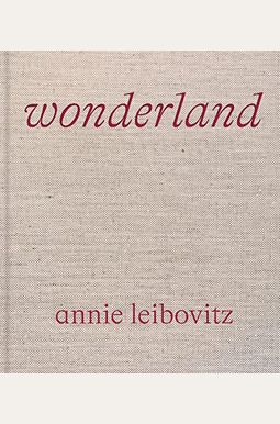 Annie Leibovitz: Wonderland Annie Leibovitz: Wonderland