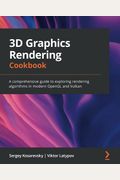 3d Graphics Rendering Cookbook: A Comprehensive Guide To Exploring Rendering Algorithms In Modern Opengl And Vulkan