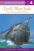Civil War Sub: The Mystery of the Hunley: The Mystery of the Hunley