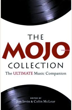 The Mojo Collection: The Greatest Albums of All Time... and How They Happened The Mojo Collection: The Greatest Albums of All Time... and How They Happened