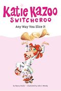 Any Way You Slice It (Turtleback School & Library Binding Edition) (Katie Kazoo, Switcheroo (Pb))