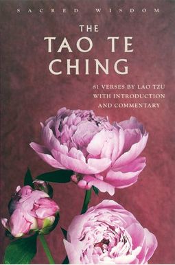The Tao Te Ching: 81 Verses By Lao Tzu With Introduction And Commentary (Sacred Wisdom) The Tao Te Ching: 81 Verses By Lao Tzu With Introduction And Commentary (Sacred Wisdom)