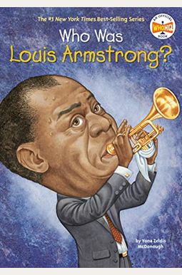 Who Was Louis Armstrong? Who Was Louis Armstrong?