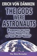 The Gods Were Astronauts: Evidence Of The True Identities Of The Old 'Gods'
