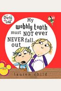 My Wobbly Tooth Must Not Ever Never Fall Out (Charlie And Lola)