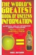 The World's Greatest Book Of Useless Information: An Official Useless Information Society Publication