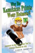 Why Do Kamikaze Pilots Wear Helmets?: Answers To The Questions You've Always Wanted To Ask