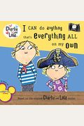 I Can Do Anything That's Everything All On My Own (Charlie And Lola)