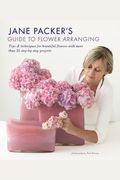Jane Packer's Guide To Flower Arranging: Easy Techniques For Fabulous Arranging