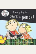 I Am Going To Save A Panda! (Charlie And Lola)