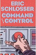 Command And Control: Nuclear Weapons, The Damascus Accident, And The Illusion Of Safety