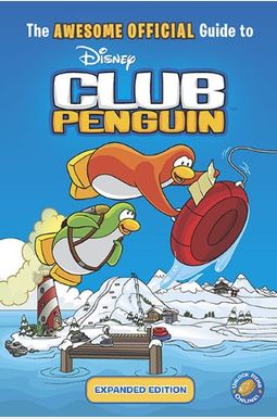 The Awesome Official Guide to Disney Club Penguin, Expanded Edition The Awesome Official Guide to Disney Club Penguin, Expanded Edition