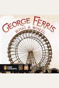 George Ferris: What A Wheel!