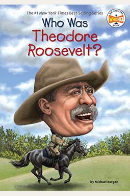 Who Was Theodore Roosevelt? Who Was Theodore Roosevelt?