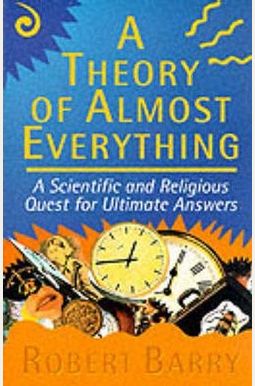 Theory of Almost Everything: A Scientific and Religious Quest for Ultimate Answers Theory of Almost Everything: A Scientific and Religious Quest for Ultimate Answers