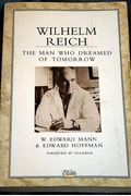 Wilhelm Reich The Man Who Dreamed Of Tomorrow