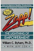 Zapp! The Lightning Of Empowerment: How To Improve Quality, Productivity, And Employee Satisfaction