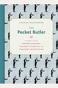 The Pocket Butler: A Compact Guide To Modern Manners, Business Etiquette And Everyday Entertaining