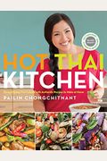 Hot Thai Kitchen: Demystifying Thai Cuisine With Authentic Recipes To Make At Home: A Cookbook