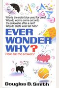 Ever Wonder Why?: Here Are The Answers!