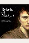 Rebels and Martyrs: The Image of the Artist in the Nineteenth Century (National Gallery Publications)
