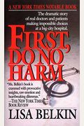First, Do No Harm: The Dramatic Story Of Real Doctors And Patients Making Impossible Choices At A Big-City Hospital
