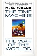 The Time Machine and the War of the Worlds: Two Novels in One Volume