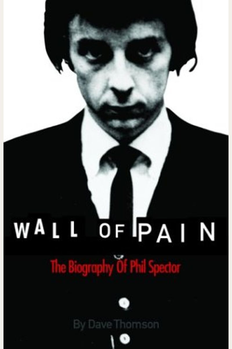 Buy Wall Of Pain The Biography Of Phil Spector Book By Therapeutic R 