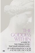 Goddess Within: A Guide To The Eternal Myths That Shape Women's Lives