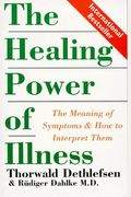 The Healing Power Of Illness: The Meaning Of Symptoms And How To Interpret Them