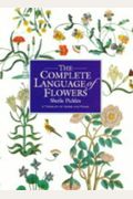 The Complete Language Of Flowers: A Treasury Of Verse And Prose