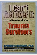 I Can't Get Over It: A Handbook For Trauma Survivors