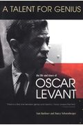 A Talent For Genius: The Life And Times Of Oscar Levant