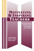 Motivating & Inspiring Teachers: The Educational Leader's Guide For Building Staff Morale
