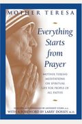 Everything Starts From Prayer: Mother Teresa's Meditations On Spiritual Life For People Of All Faiths