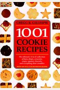 1001 Cookie Recipes: The Ultimate A-To-Z Collection Of Bars, Drops, Crescents, Snaps, Squares, Biscuits, And Everything That Crumbles