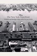 New York Waterfront: Evolution And Building Culture Of The Port And Harbor