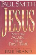 Jesus: Meet Him Again...for the First Time