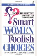 Smart Women/Foolish Choices: Finding the Right Men Avoiding the Wrong Ones