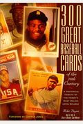300 Great Baseball Cards Of The 20th Century: A Historical Tribute By The Hobby's Most Relied Upon Source