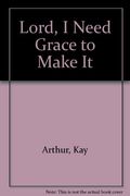 Lord, I Need Grace To Make It