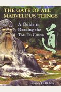 The Gate Of All Marvelous Things: A Guide To Reading The Tao Te Ching