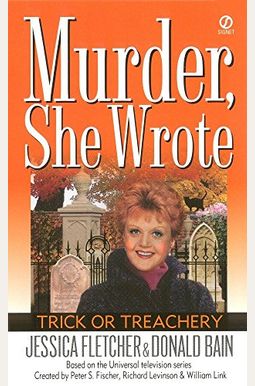 Trick Or Treachery: A Murder, She Wrote Mystery: A Novel By Jessica Fletcher And Donald Bain Trick Or Treachery: A Murder, She Wrote Mystery: A Novel By Jessica Fletcher And Donald Bain