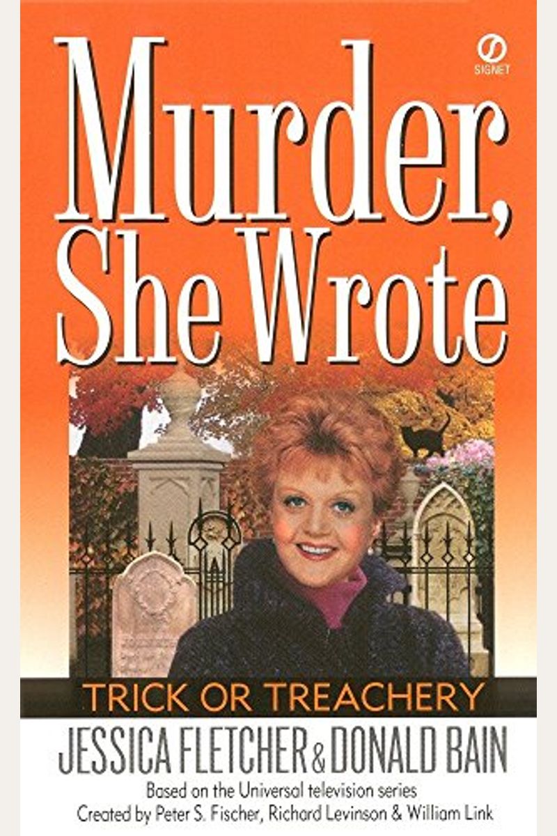 Trick Or Treachery: A Murder, She Wrote Mystery: A Novel By Jessica Fletcher And Donald Bain