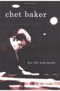 Chet Baker: His Life And Music