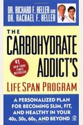 The Carbohydrate Addict's Lifespan Program: Personalized Plan For Becoming Slim, Fit & Healthy In Your 40'S 50'S 60'S And Beyond