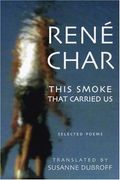 The Smoke That Carried Us: Selected Poems Of Rene Char
